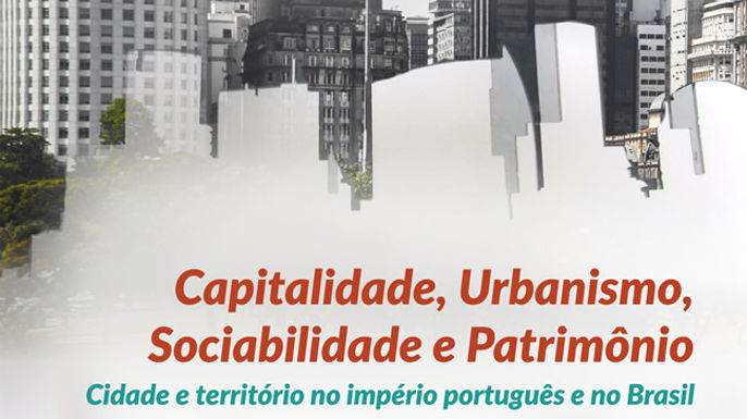 Capitalidade, urbanismo, sociabilidade e patrimônio: cidade e território no império português e no Brasil