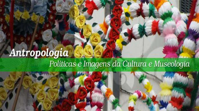 Programa de Doutoramento em Antropologia: Políticas e Imagens da Cultura e Museologia