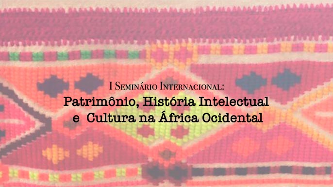 I Seminário Internacional Patrimônio, História intelectual e Cultura na África Ocidental  V Jornada do Centro de Estudos Africanos da UFMG