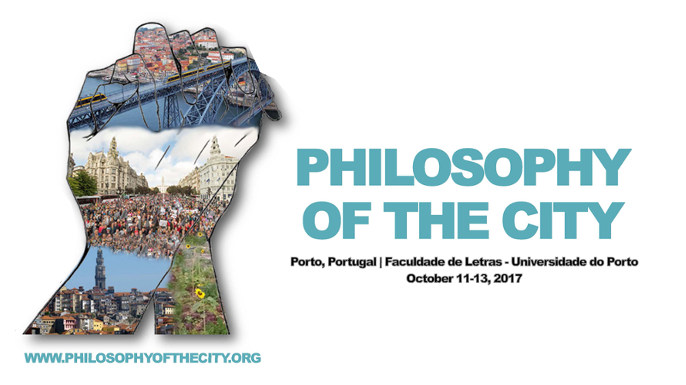 CFP PHILOSOPHY OF THE CITY 2017 | Porto, Portugal | Faculdade de Letras - Universidade do Porto, outubro  2017.