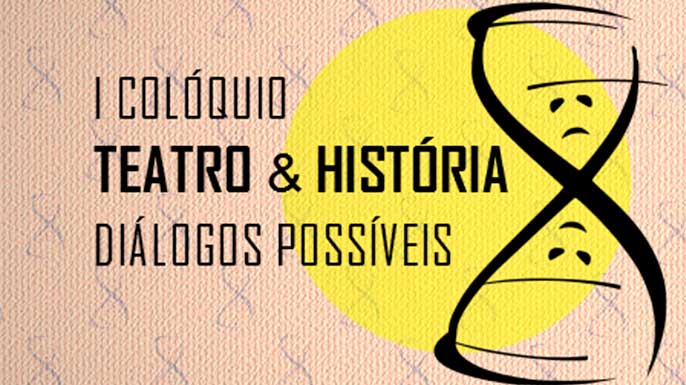 1º Colóquio Teatro & História: diálogos possíveis