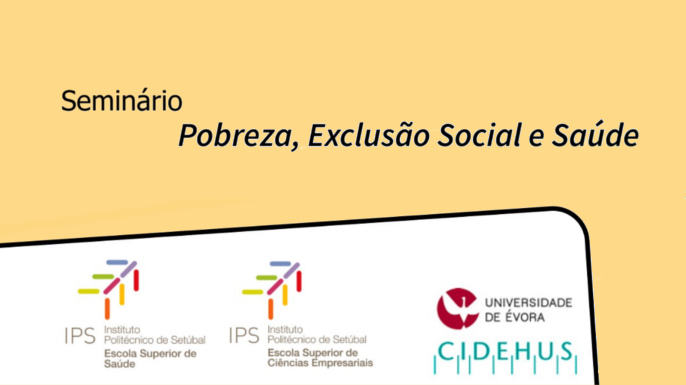 I Seminário Vulnerabilidades Sociais e Saúde: “Pobreza, Exclusão social e Saúde – uma visão interdisciplinar”, 1 e 2 de fevereiro de 2019, em Setúbal.