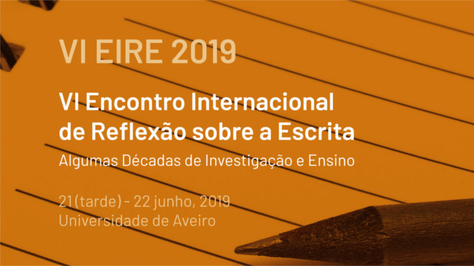 VI Encontro Internacional de Reflexão sobre a Escrita – algumas décadas de investigação e ensino | Universidade de Aveiro, 21 e 22 de junho de 2019