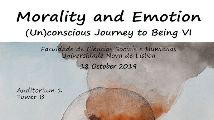 Morality and Emotion: (Un)conscious Journey to Being VI | 18 outubro 2019, FCSH/NOVA, Lisboa.