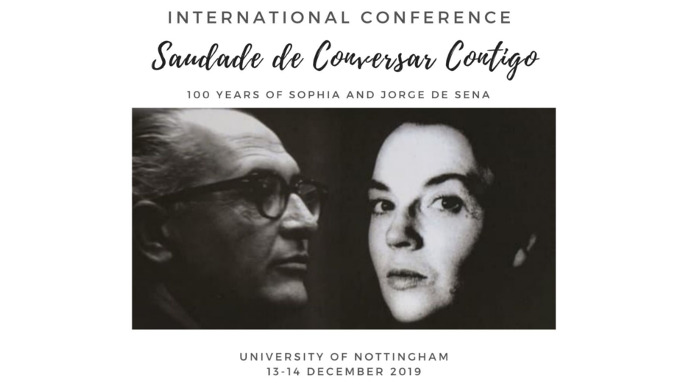 Conferência Internacional Saudade de Conversar Contigo - 100 Years of Sophia and Jorge de Sena | U. Nottingham, 13 e 14 dezembro 2019