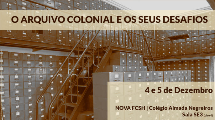 O Arquivo Colonial e os seus Desafios | NOVA FCSH, Colégio Almada Negreiros, Sala SE3 | 4 e 5 de Dezembro de 2019