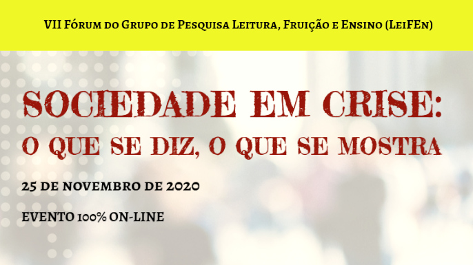 VII Fórum do GP Leifen – Sociedade em crise: o que se diz, o que se mostra | 25 de novembro de 2020, evento online