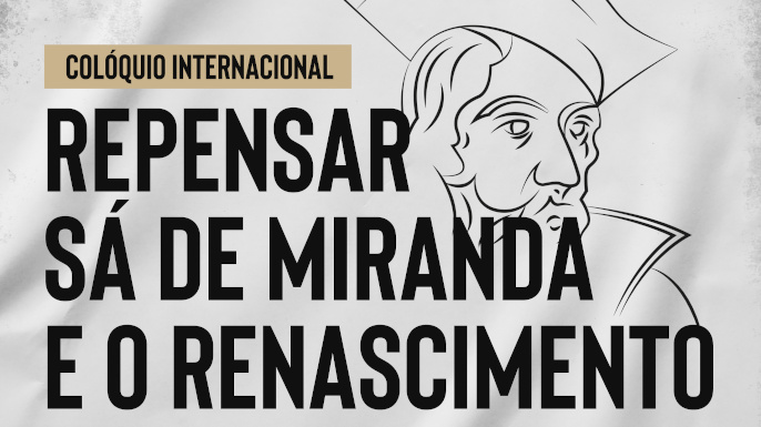 Alargamento do prazo do CFP do Colóquio Internacional: Repensar Sá de Miranda e o Renascimento | Evento online, 28, 29 e 30 de abril de 2021