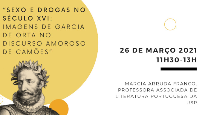 Sexo e drogas no século XVI: imagens de Garcia de Orta no discurso amoroso de Camões | Seminário por Marcia Arruda Franco, online, 26 março de 2021