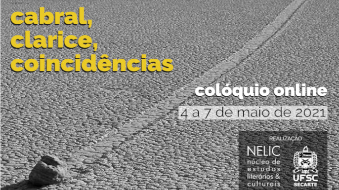 Cabral, Clarice, Coincidências | Evento online, 04 a 07 de maio de 2021 | Promove o Núcleo de Estudos Literários & Culturais (NELIC)