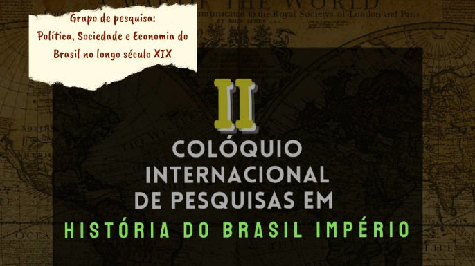 II Colóquio Internacional de Pesquisas em História do Brasil Império | 14 a 18 de setembro de 2021, na modalidade online