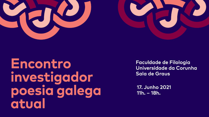 Encontro investigador poesia galega atual | 17 de junho de 2021, Sala de Graus da Faculdade de Filologia da UdC.