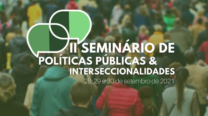 II Seminário de Políticas Públicas e Interseccionalidades | Chamada para trabalhos a decorrer até 22 de agosto de 2021.
