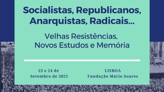 Socialistas, Republicanos, Anarquistas, Radicais… Velhas Resistências, Novos Estudos e Memória | Lisboa, Fundação Mário Soares, 23 e 24 de Setembro