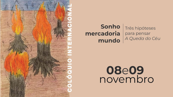 Colóquio Internacional Sonho, mercadoria, mundo: três hipóteses para pensar A Queda do Céu | 8 e 9 de novembro de 2021