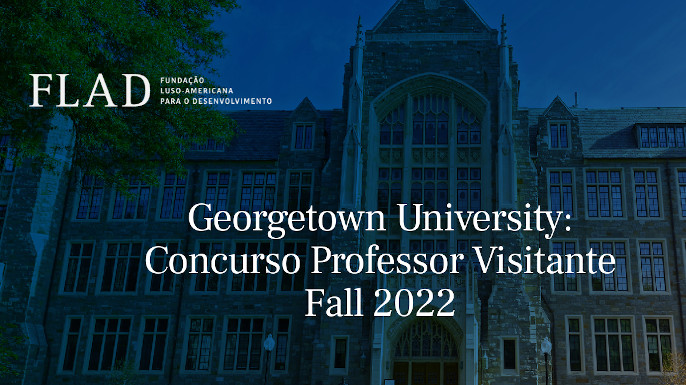 A FLAD e a Georgetown University lançaram o concurso para o lugar de Professor Visitante, nas áreas de Ciência Política e Relações Internacionais