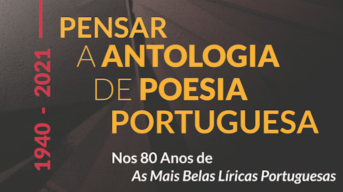 Congresso Internacional Pensar A Antologia de Poesia Portuguesa. Nos 80 Anos de As Mais Belas Líricas Portuguesas