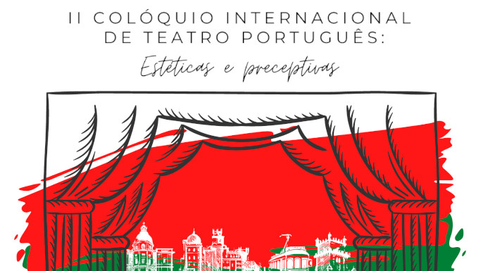 Aberta a chamada para o II Colóquio Internacional de Teatro Português: estéticas e preceptivas, a ser realizado entre os dias 7 e 8 de abril de 2022.
