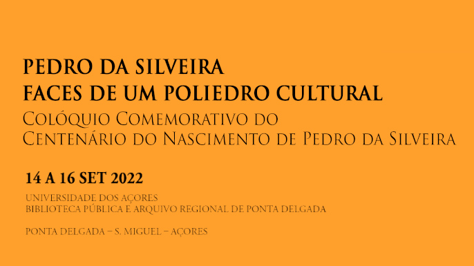 Colóquio Pedro da Silveira – faces de um poliedro cultural | Ponta Delgada, Açores, 14 a 16 de setembro de 2022