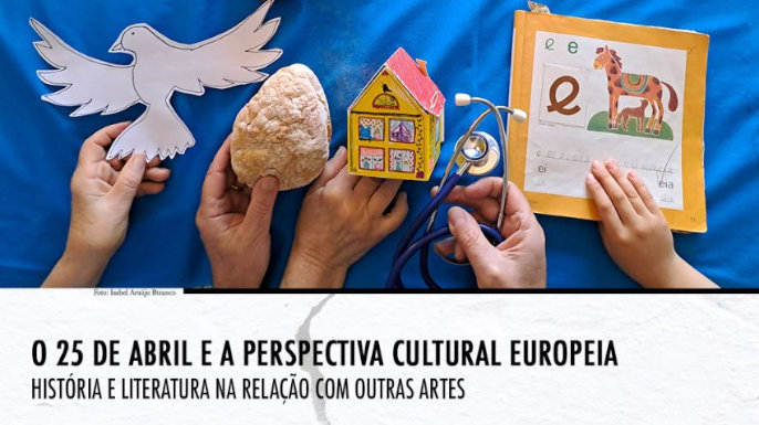O 25 de Abril e a perspectiva cultural europeia: história e literatura na relação com outras artes | 3, 4 e 5 de junho, 2024