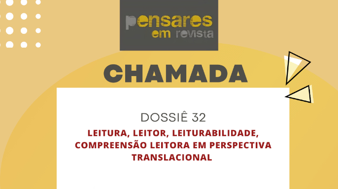 Pensares em Revista. Chamada para dossiê 32: Leitura, leitor, leiturabilidade, compreensão leitora em perspectiva translacional