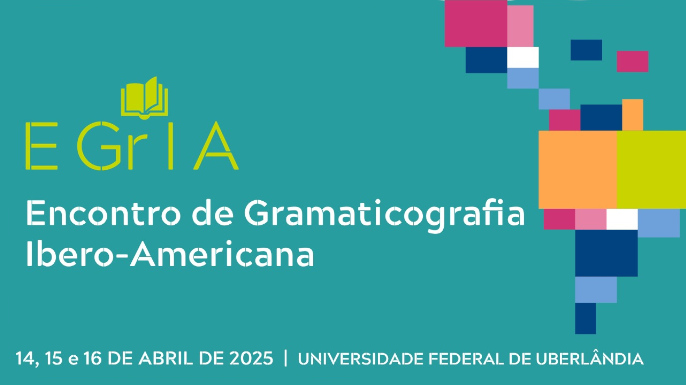 I Encontro de Gramaticografia Ibero-Americana | Universidade Federal de Uberlândia, Campus Santa Mônica, entre os dias 14 e 16 de abril de 2025