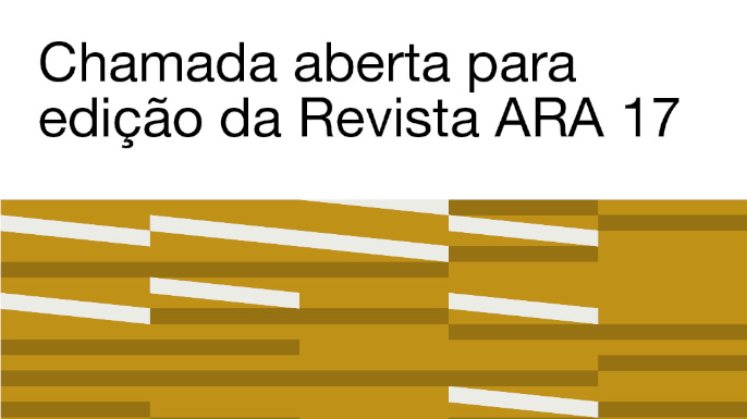 Está aberta a chamada para edição da revista ARA 17| Tema: Memória na encruzilhada: desmaterialização da experiência e hipertrofia da testemunha