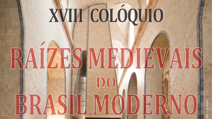 XVIII Colóquio “Raízes Medievais do Brasil Moderno” | Mosteiro de Alcobaça, 28 a 30 de outubro de 2024