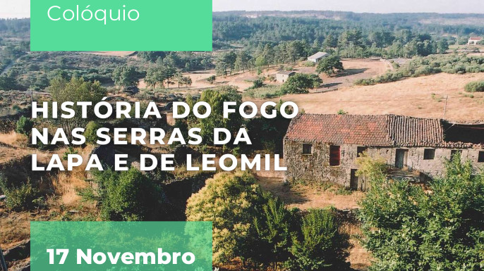 O projeto FIREUSES — Paisagens de fogo promove o Colóquio «História do Fogo nas Serras da Lapa e de Leomil».