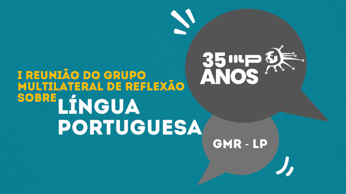 I Reunião do Grupo Multilateral de Reflexão Sobre a Língua Portuguesa no IILP (GMR-LP/IILP) | Praia, 5 e 6 de dezembro de 2024