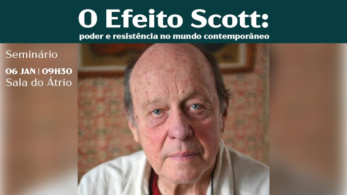 O Efeito Scott: poder e resistência no mundo contemporâneo | SEMINÁRIO | 6 jan. '25 | 09h30-18h30 | Sala do Átrio da BNP | Entrada livre