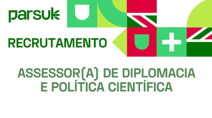 PARSUK abre vaga para Assessor de Diplomacia Científica | Candidaturas abertas até 15 de janeiro de 2025
