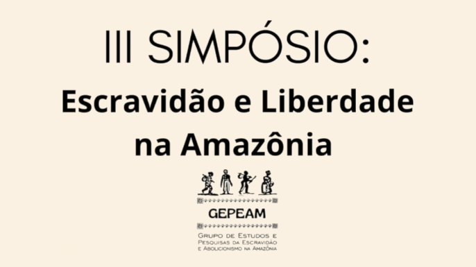 III Simpósio Escravidão e Liberdade na Amazônia | Belém - PA, 13, 14 e 15 de maio de 2025