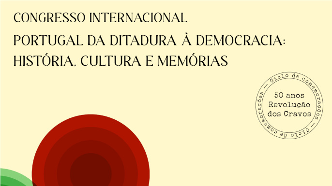 Congresso Internacional Portugal da Ditadura à Democracia: História, Cultura e Memória | 02 a 05 de abril de 2025