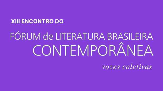 XIII Encontro do Fórum de Literatura Brasileira Contemporânea | 21 e 22 de outubro de 2025, na Faculdade de Letras da UFRJ