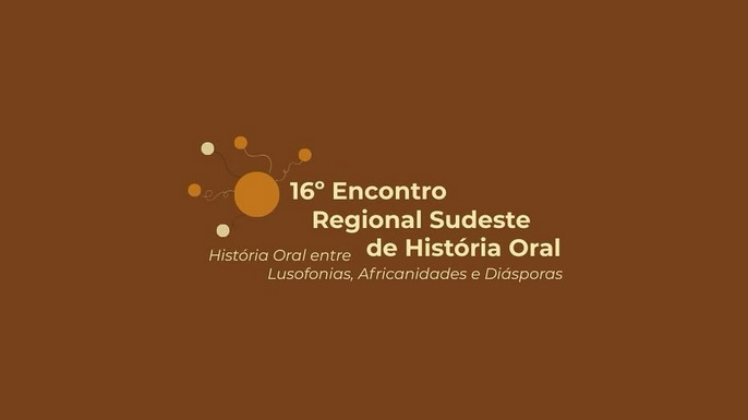 16º Encontro Regional Sudeste de História Oral: História Oral entre Lusofonias, Africanidades e Diásporas | Rio de Janeiro, 14 a 16 de outubro de 2025