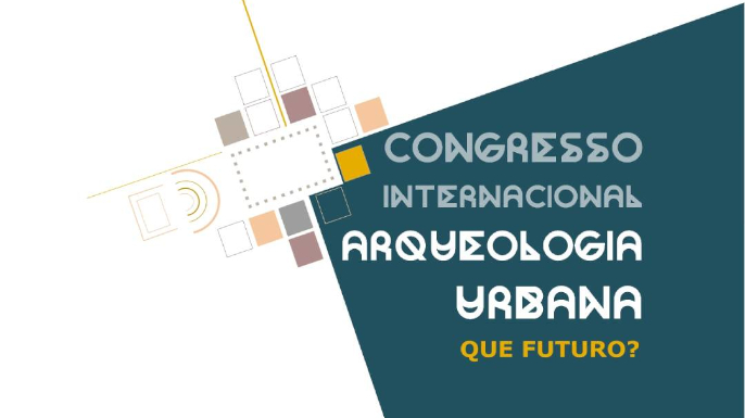 Congresso Internacional de Arqueologia Urbana. Que Futuro? | Braga, 18 a 20 de setembro de 2025