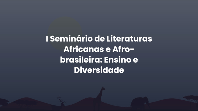 I Seminário de Literaturas Africanas e Afro-brasileira: