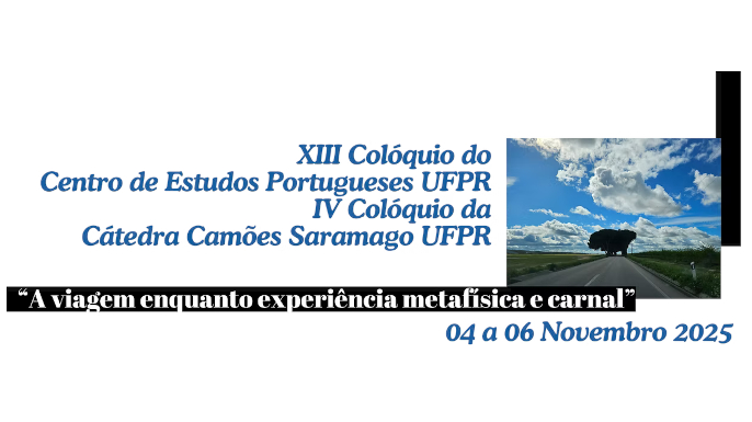 XIV Colóquio do Centro de Estudos Portugueses da UFPR e IV Colóquio da Cátedra Camões José Saramago UFPR | Curitiba, 04 a 06 de novembro de 2025