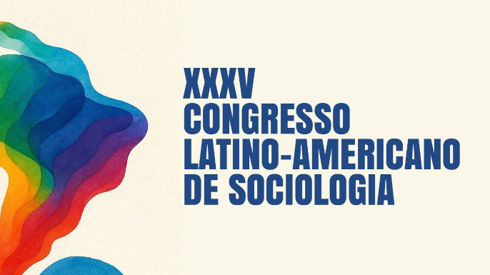 XXXV Congresso Latino-Americano de Sociologia | 26-31 de julho de 2026, Rio de Janeiro, RJ