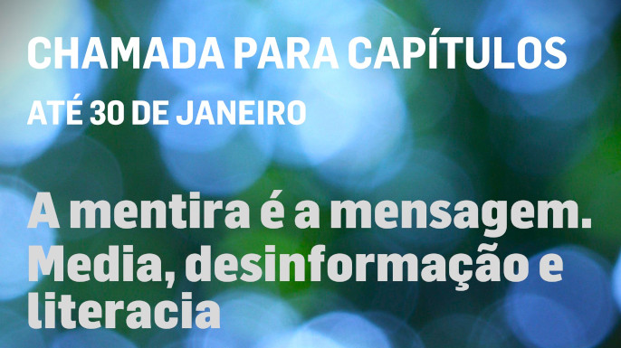 Chamada para capítulos – “A mentira é a mensagem. Media, desinformação e literacia”