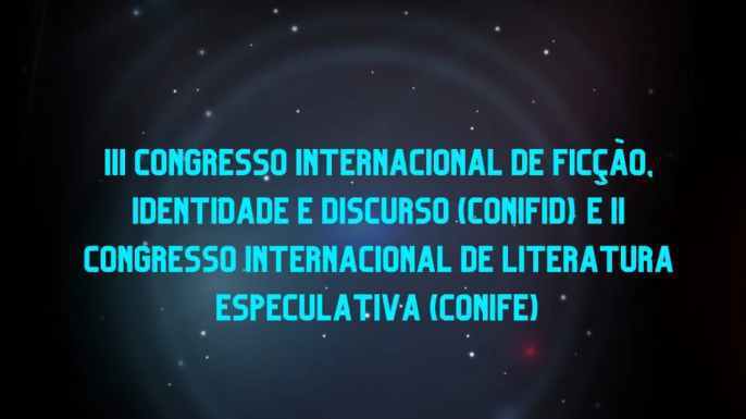 III Congresso Internacional de Ficção, Identidade e Discurso (CONIFID) | II Congresso Internacional de Literatura Especulativa (CONIFE)