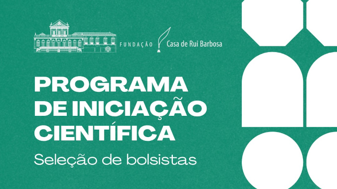 Fundação Casa de Rui Barbosa abre candidaturas para bolsas de Iniciação Científica