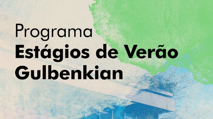 Estágios de Verão Gulbenkian 2026 — candidaturas abertas até 3 de maio