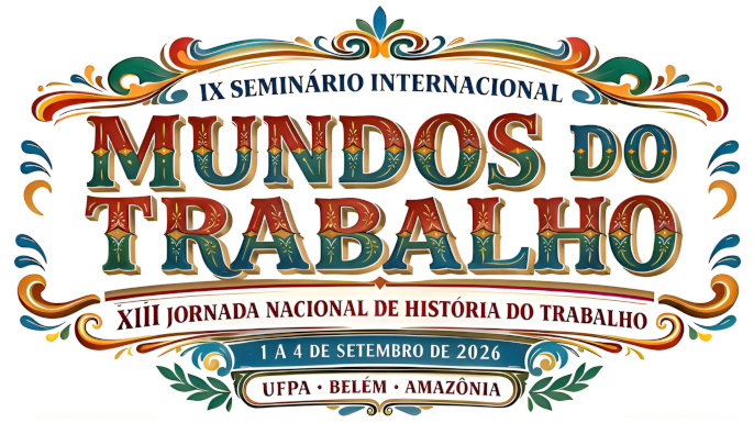 IX Seminário Internacional Mundos do Trabalho — Belém, setembro de 2026. Segunda chamada aberta
