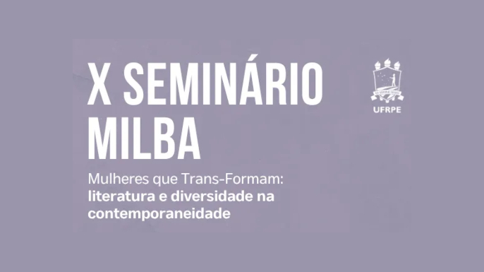 X Seminário MILBA (Memória e Imaginário nas Literaturas Brasileira e Africanas)